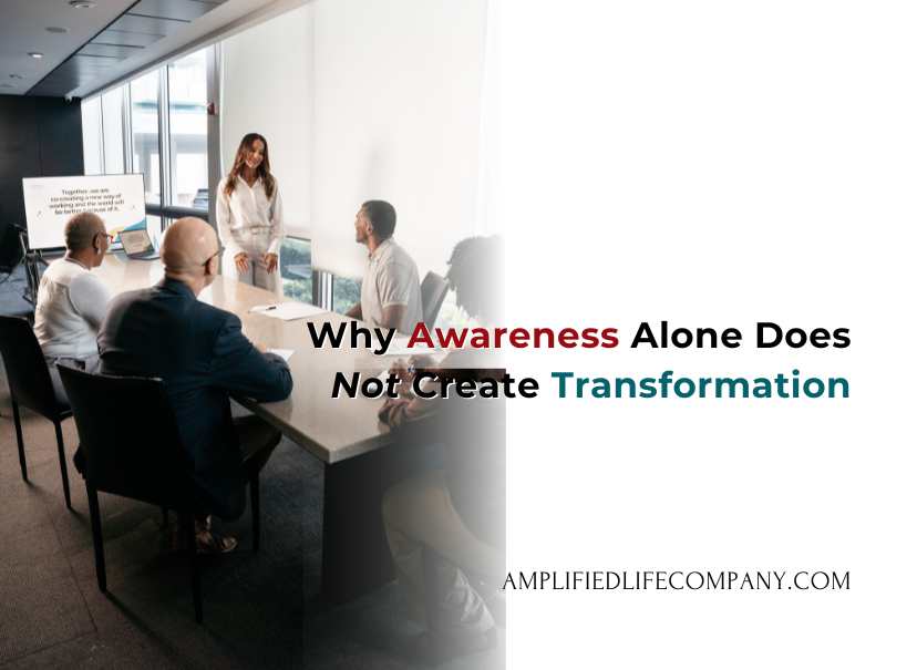 Why Awareness Alone Does Not Create Transformation